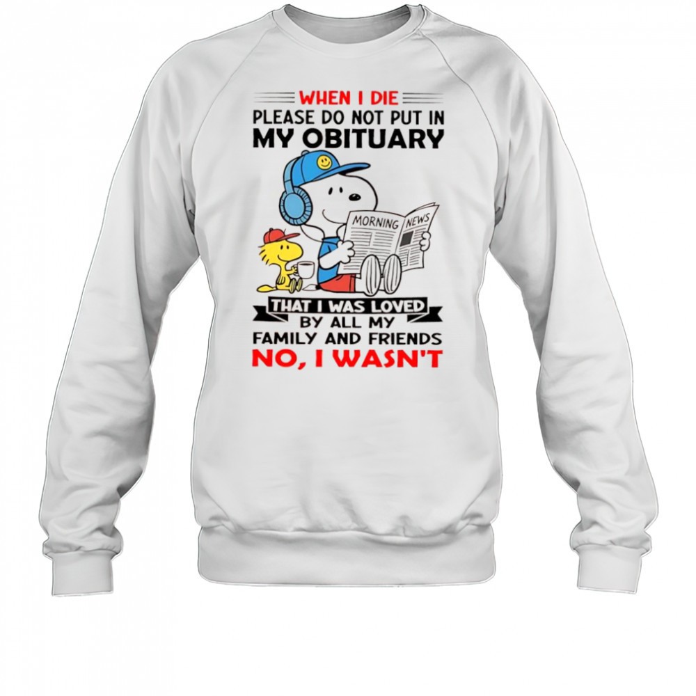 woodstock-and-snoopy-when-i-die-please-do-not-put-in-my-obituary-that-i-was-love-90kf4bg5 Woodstock and Snoopy when i die please do not put in my obituary that i was loved shirt