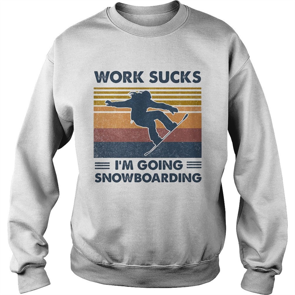 Work sucks im going snowboarding vintage retro shirt