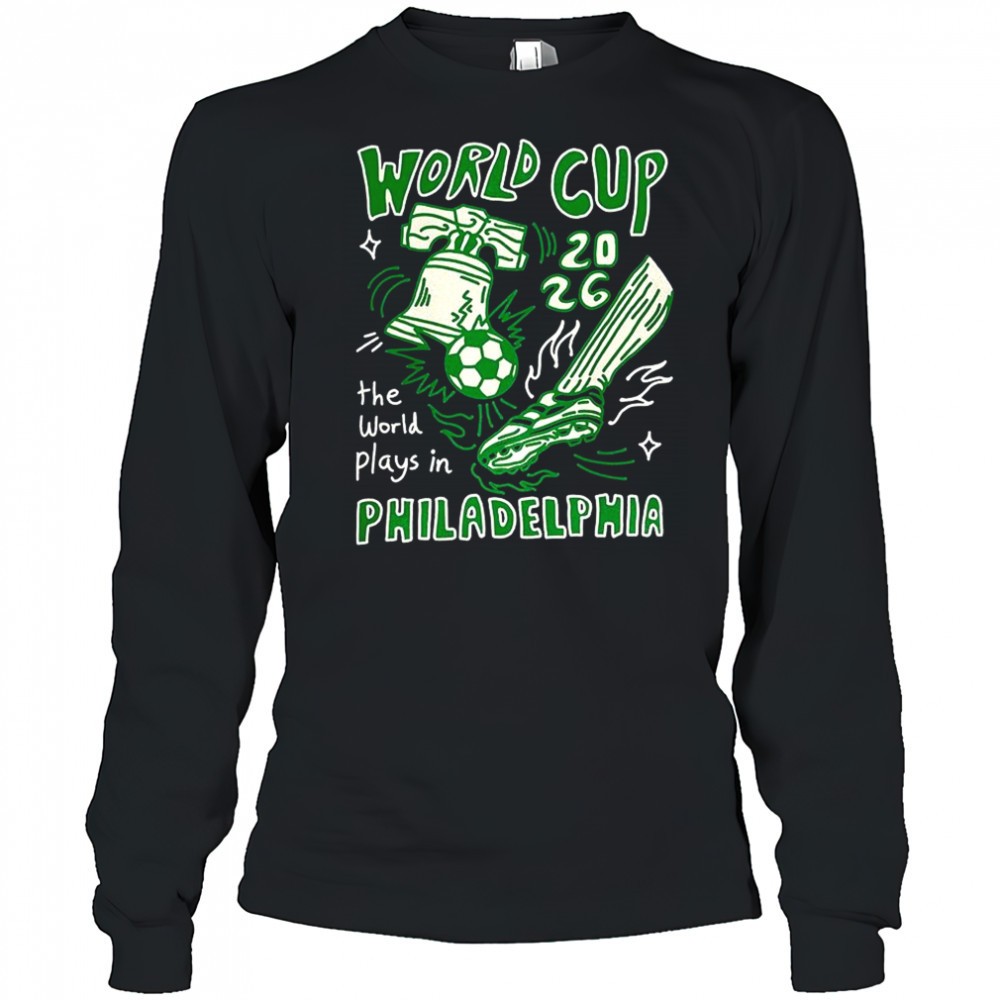 world-cup-2026-the-world-plays-in-philadelphia-shirt-pp9efzqz World Cup 2026 the world plays in Philadelphia shirt