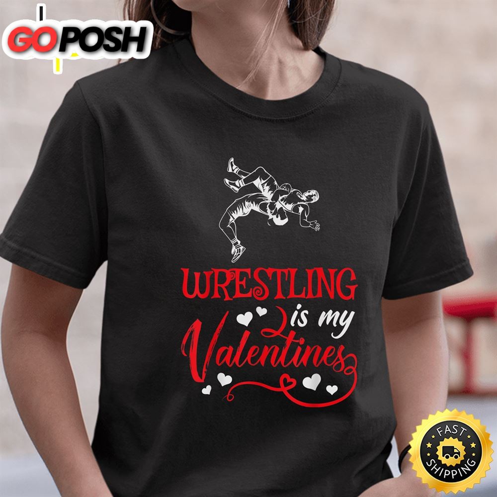 Wrestling Is My Valentine Wrestling Valentines Day T-Shirt