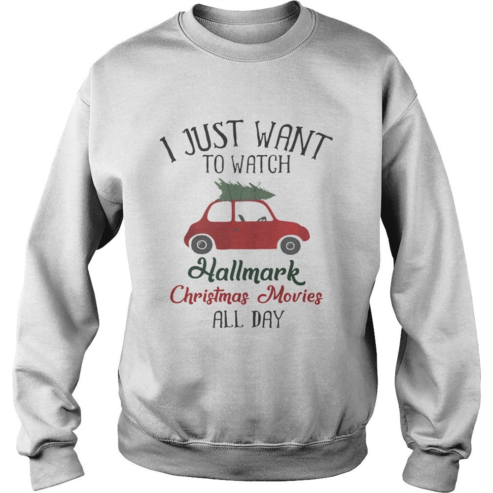 Xmas I Want To Watch Hallmark Christmas Movies All Day Shirt