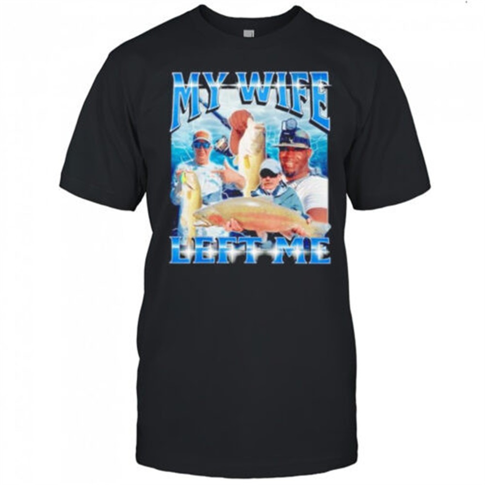 y-wife-left-me-shirt-jdvcljir Y wife left me shirt
