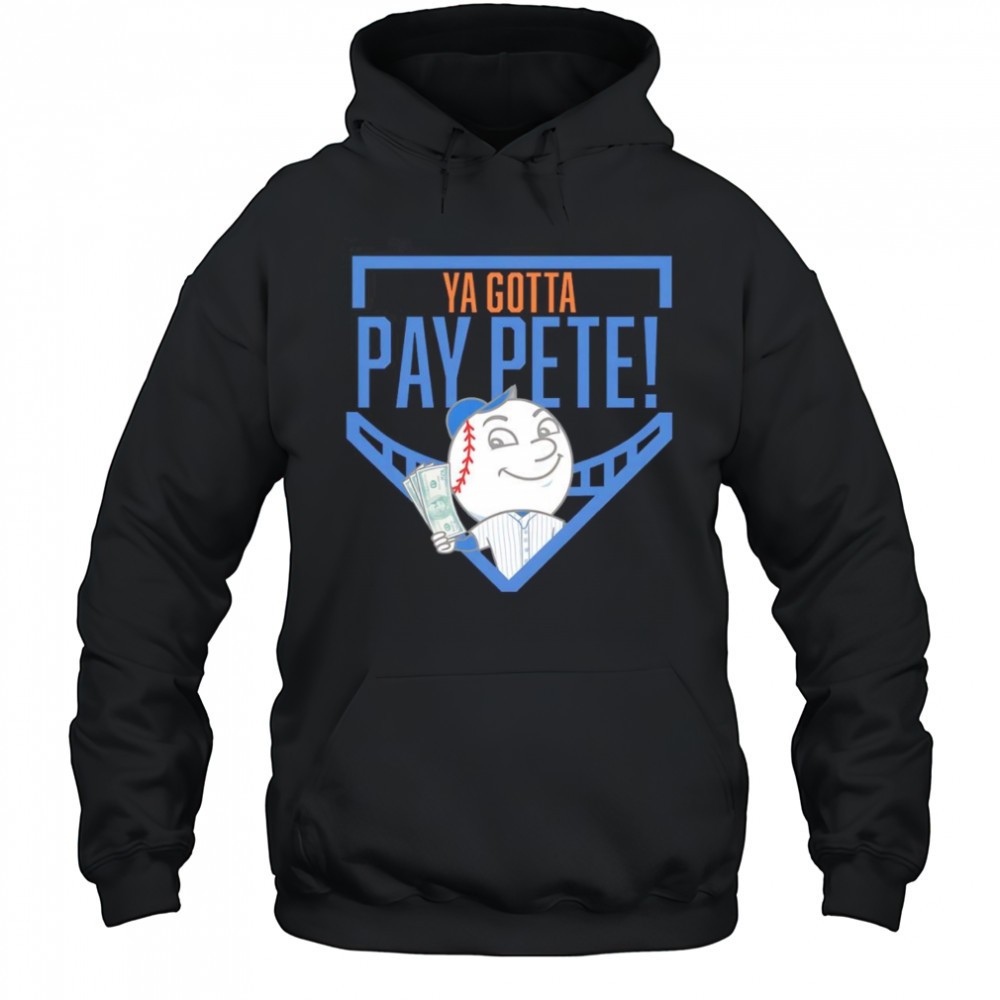 Ya gotta Pay Pete shirt