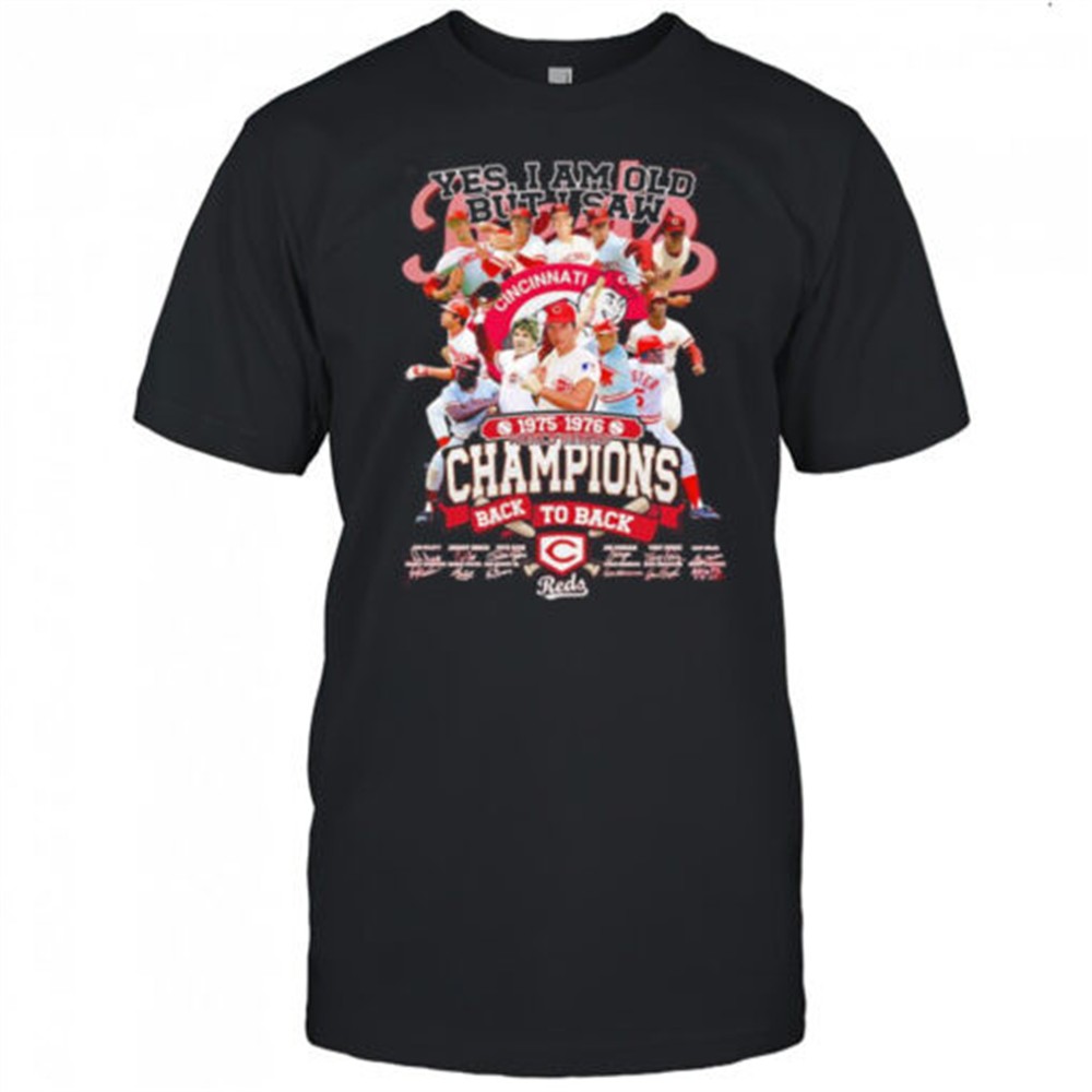 yes-i-am-old-but-i-saw-1975-1976-world-series-champions-back-to-back-cincinnati-25kat0no Yes I am old but I saw 1975 1976 World Series Champions back to back Cincinnati Reds shirt