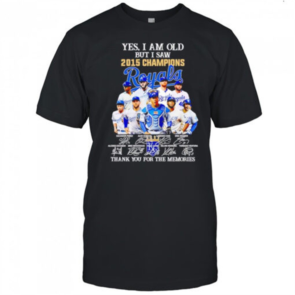 yes-i-am-old-but-i-saw-2015-champions-kansas-city-royals-thank-you-for-the-memor-gijoy7ip Yes I am old but I saw 2015 Champions Kansas City Royals thank you for the memories shirt