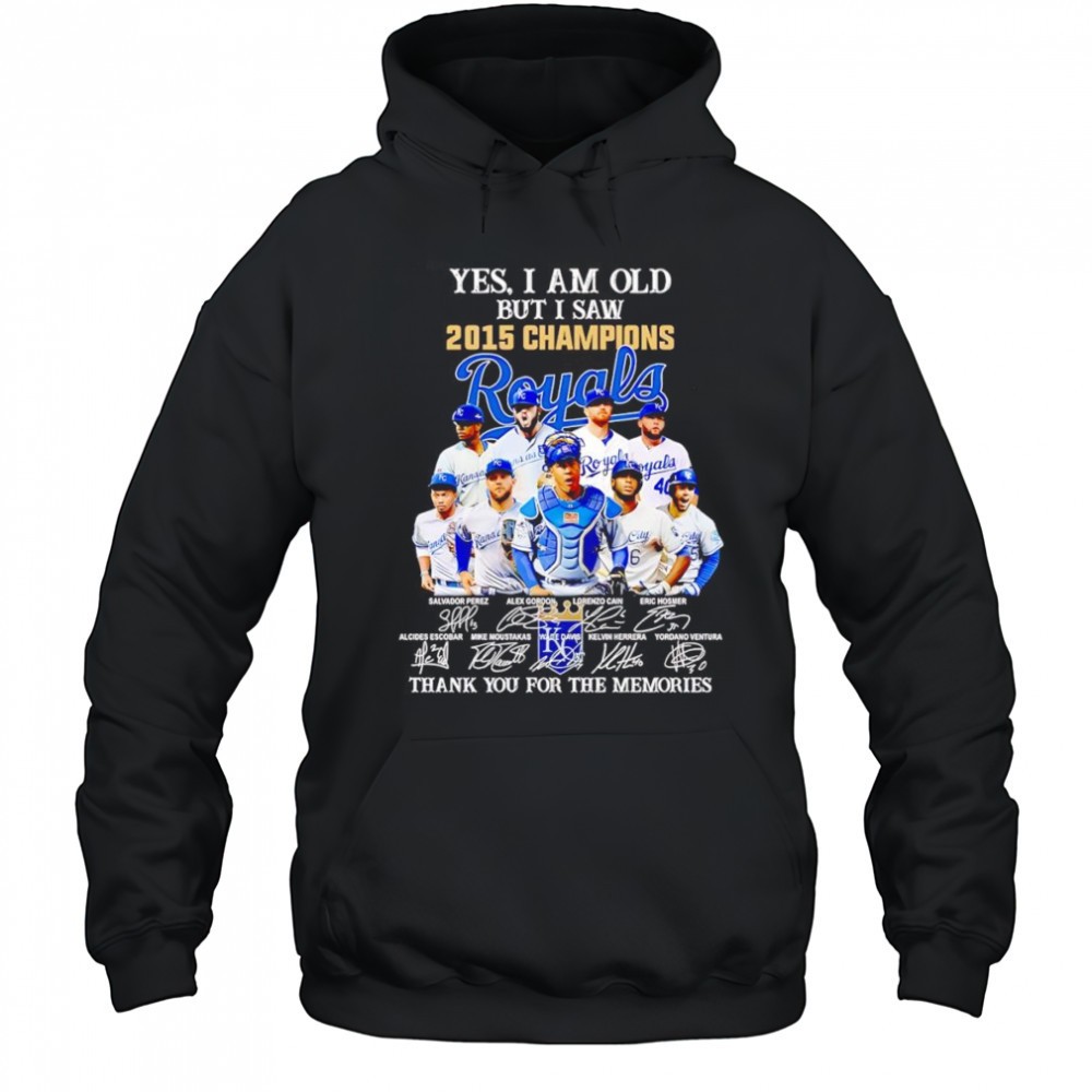 Yes I am old but I saw 2015 Champions Kansas City Royals thank you for the memories shirt