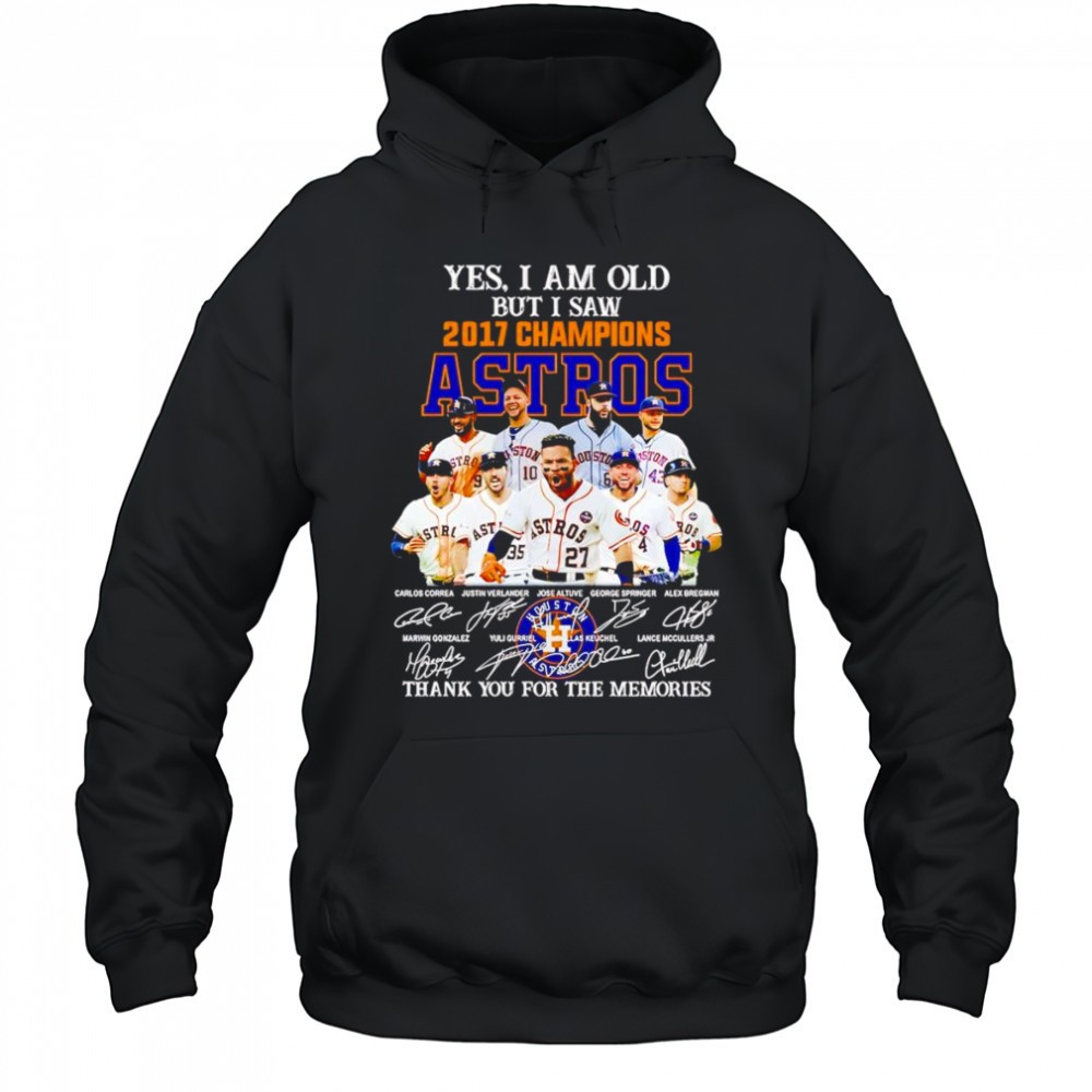 Yes I am old but I saw 2017 Champions Houston Astros thank you for the memories shirt