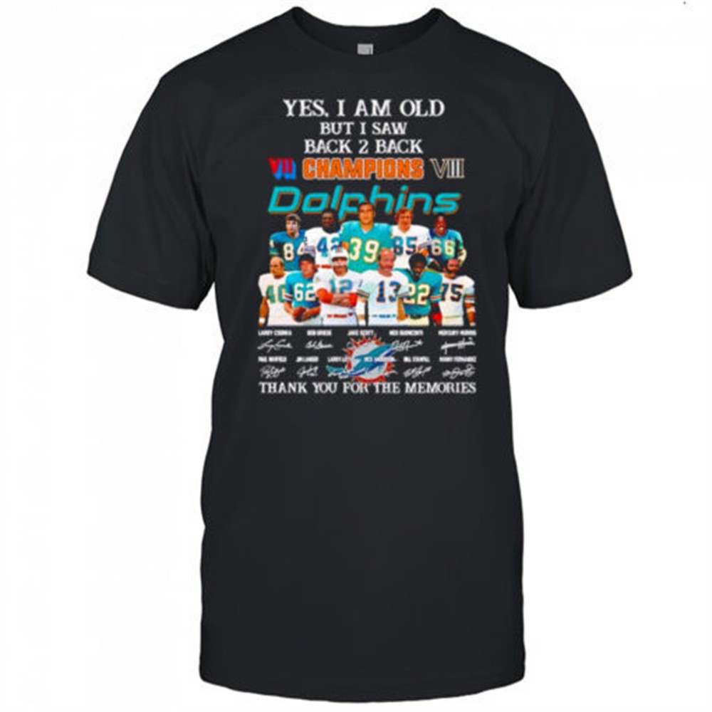 yes-i-am-old-but-i-saw-back-2-back-champions-miami-dolphins-thank-you-for-the-me-hydd3g9l Yes I am old but I saw back 2 back Champions Miami Dolphins thank you for the memories shirt