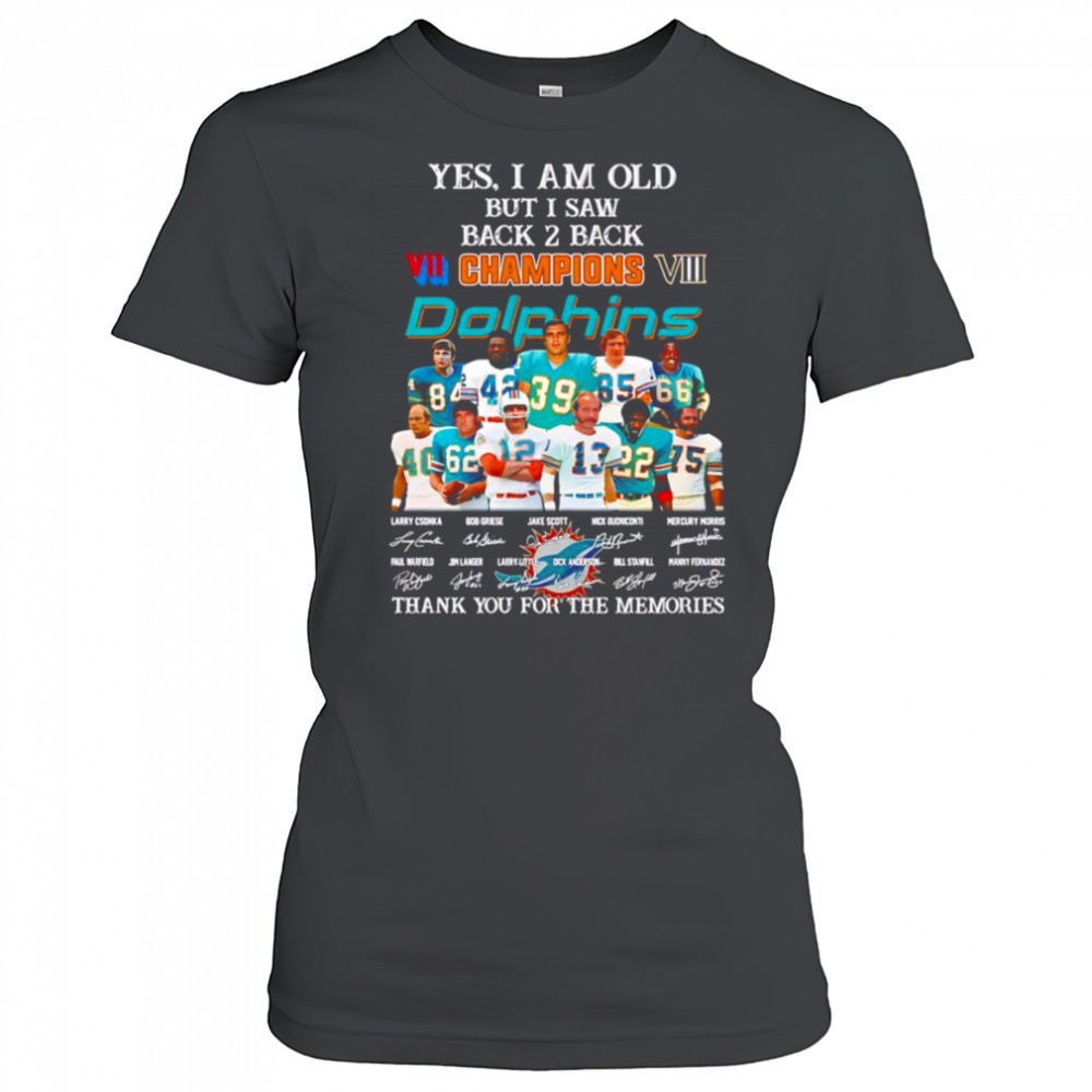 yes-i-am-old-but-i-saw-back-2-back-champions-miami-dolphins-thank-you-for-the-me-hydd3g9l Yes I am old but I saw back 2 back Champions Miami Dolphins thank you for the memories shirt
