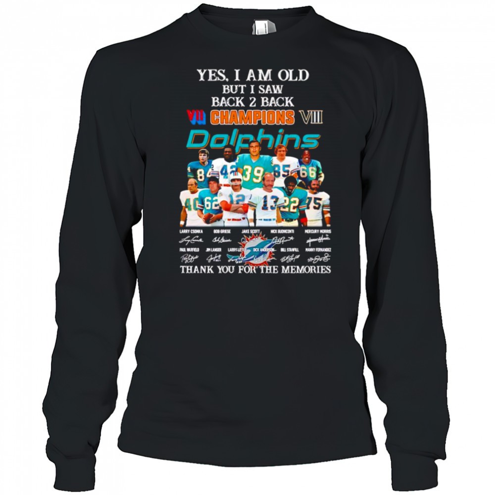 yes-i-am-old-but-i-saw-back-2-back-champions-miami-dolphins-thank-you-for-the-me-hydd3g9l Yes I am old but I saw back 2 back Champions Miami Dolphins thank you for the memories shirt