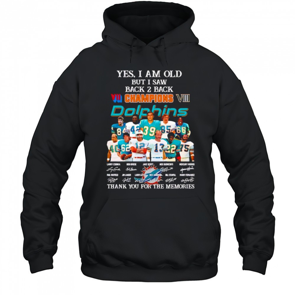 Yes I am old but I saw back 2 back Champions Miami Dolphins thank you for the memories shirt