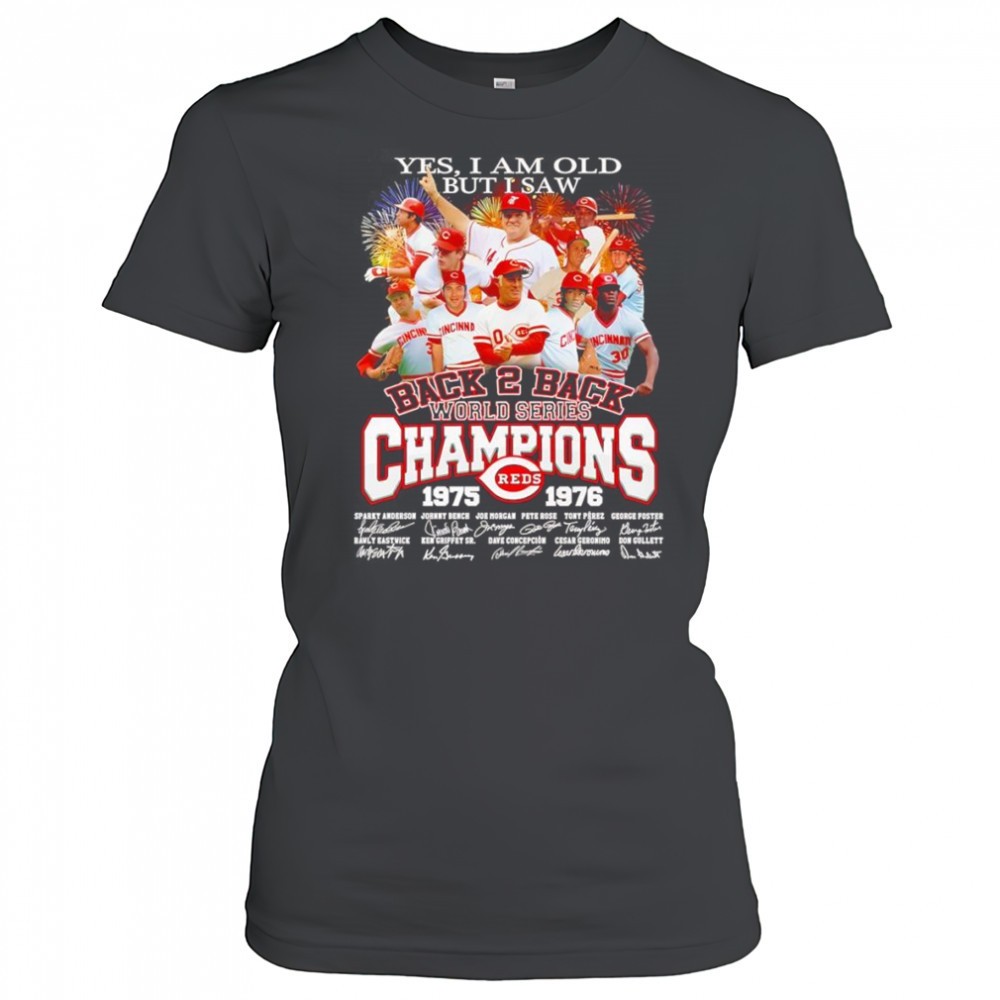 yes-i-am-old-but-i-saw-back-2-back-world-series-champions-1975-1976-cincinnati-r-ub1qdjur Yes I am old but I saw back 2 back World Series Champions 1975 1976 Cincinnati Reds signature shirt