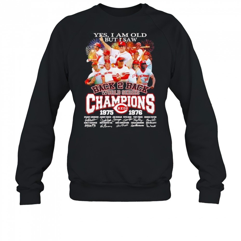 yes-i-am-old-but-i-saw-back-2-back-world-series-champions-1975-1976-cincinnati-r-ub1qdjur Yes I am old but I saw back 2 back World Series Champions 1975 1976 Cincinnati Reds signature shirt