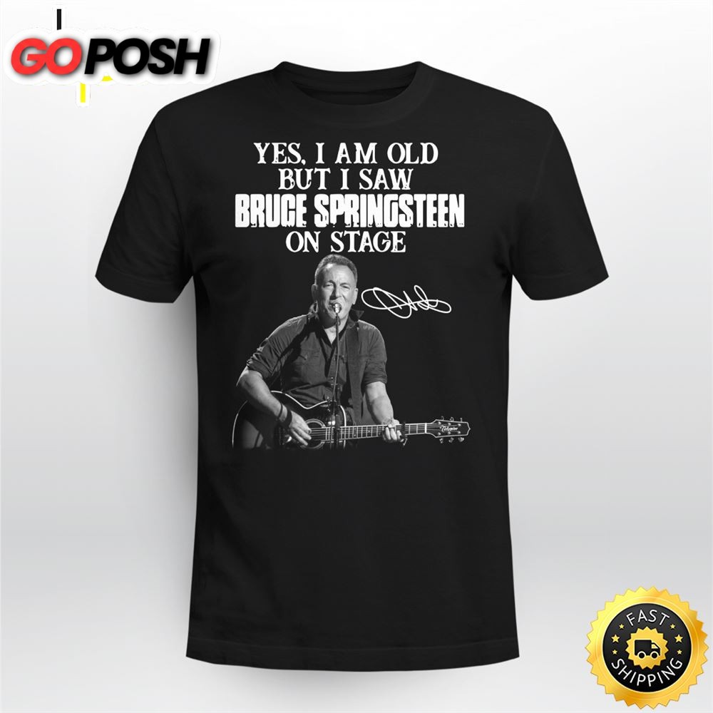 Yes I Am Old But I Saw Bruce Springsteen On Stage Signature Unisex Shirt