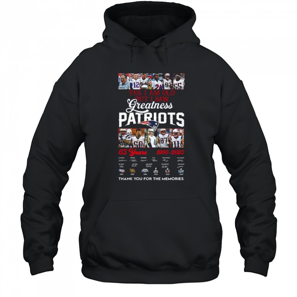 Yes I am old but I saw greatness Patriots 65 years 1960-2025 signature shirt