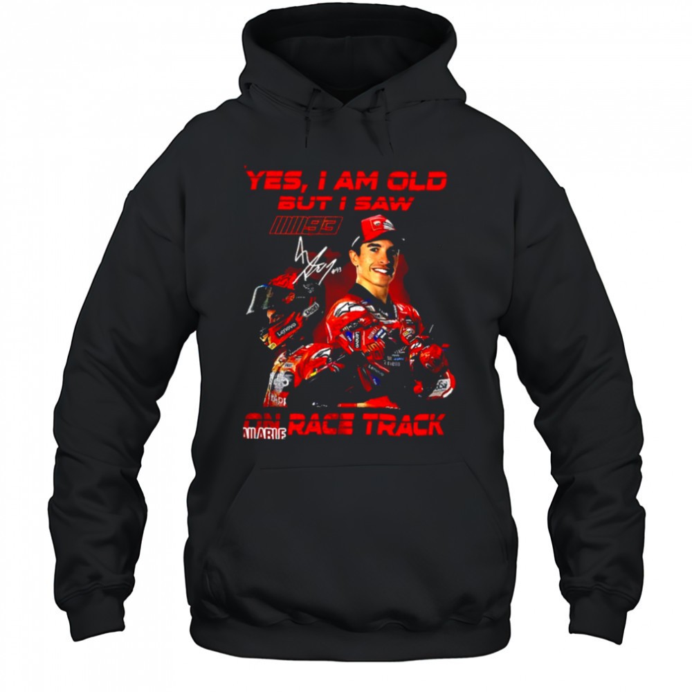 Yes I am old but I saw Marc Marquez on race track signature shirt