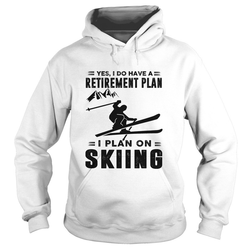 yes-i-do-have-a-retirement-plan-i-plan-on-skiing-shirt-9k65wt0z Yes I Do Have A Retirement Plan I Plan On Skiing shirt