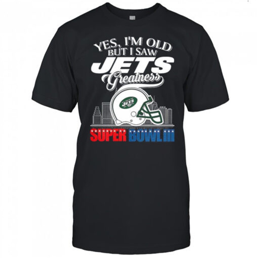 yes-im-old-but-i-new-york-jets-greatness-super-bowl-iii-helmet-skyline-shirt-129slyyn Yes Im old but I New York Jets greatness Super Bowl III helmet skyline shirt