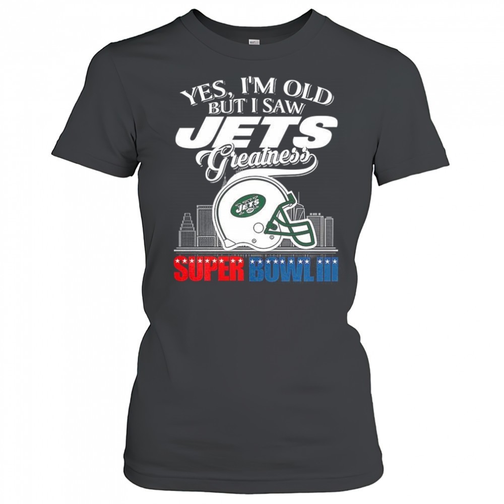 yes-im-old-but-i-new-york-jets-greatness-super-bowl-iii-helmet-skyline-shirt-129slyyn Yes Im old but I New York Jets greatness Super Bowl III helmet skyline shirt