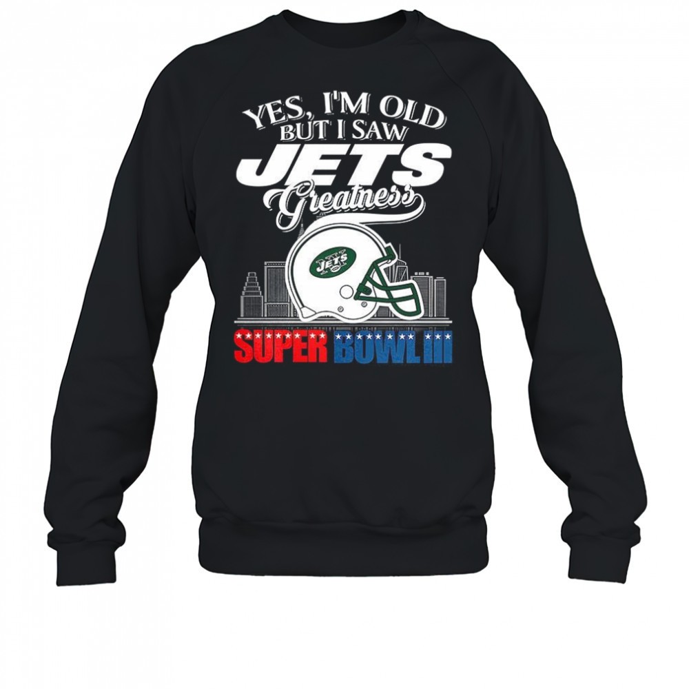 yes-im-old-but-i-new-york-jets-greatness-super-bowl-iii-helmet-skyline-shirt-129slyyn Yes Im old but I New York Jets greatness Super Bowl III helmet skyline shirt