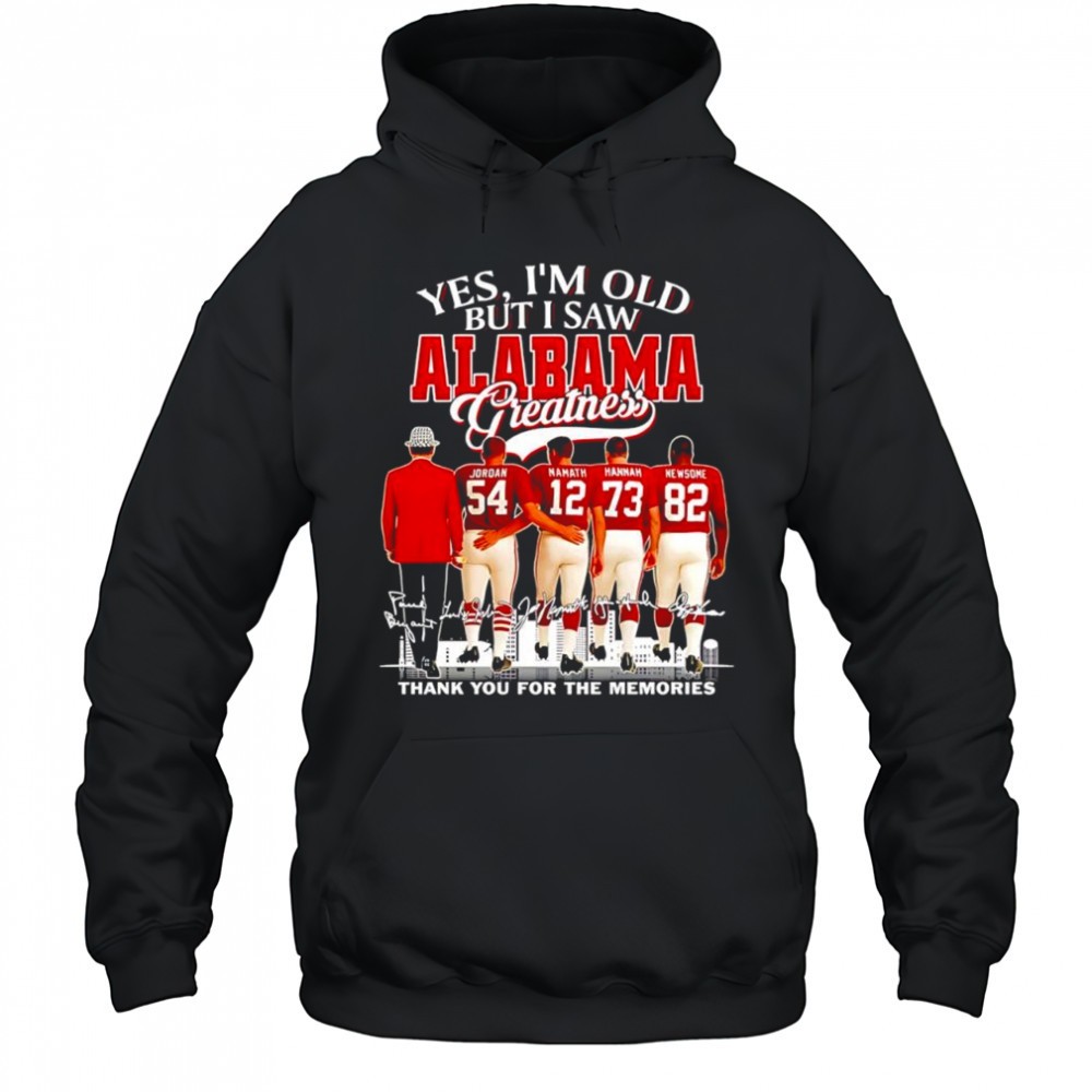 Yes im old but i saw Alabama Greatness greatness thank you for the memories signatures shirt