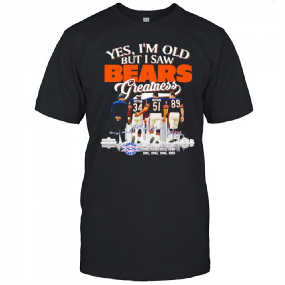 yes-im-old-but-i-saw-bears-greatness-signature-shirt-somv1xsz Yes Im old but I saw Bears greatness signature shirt