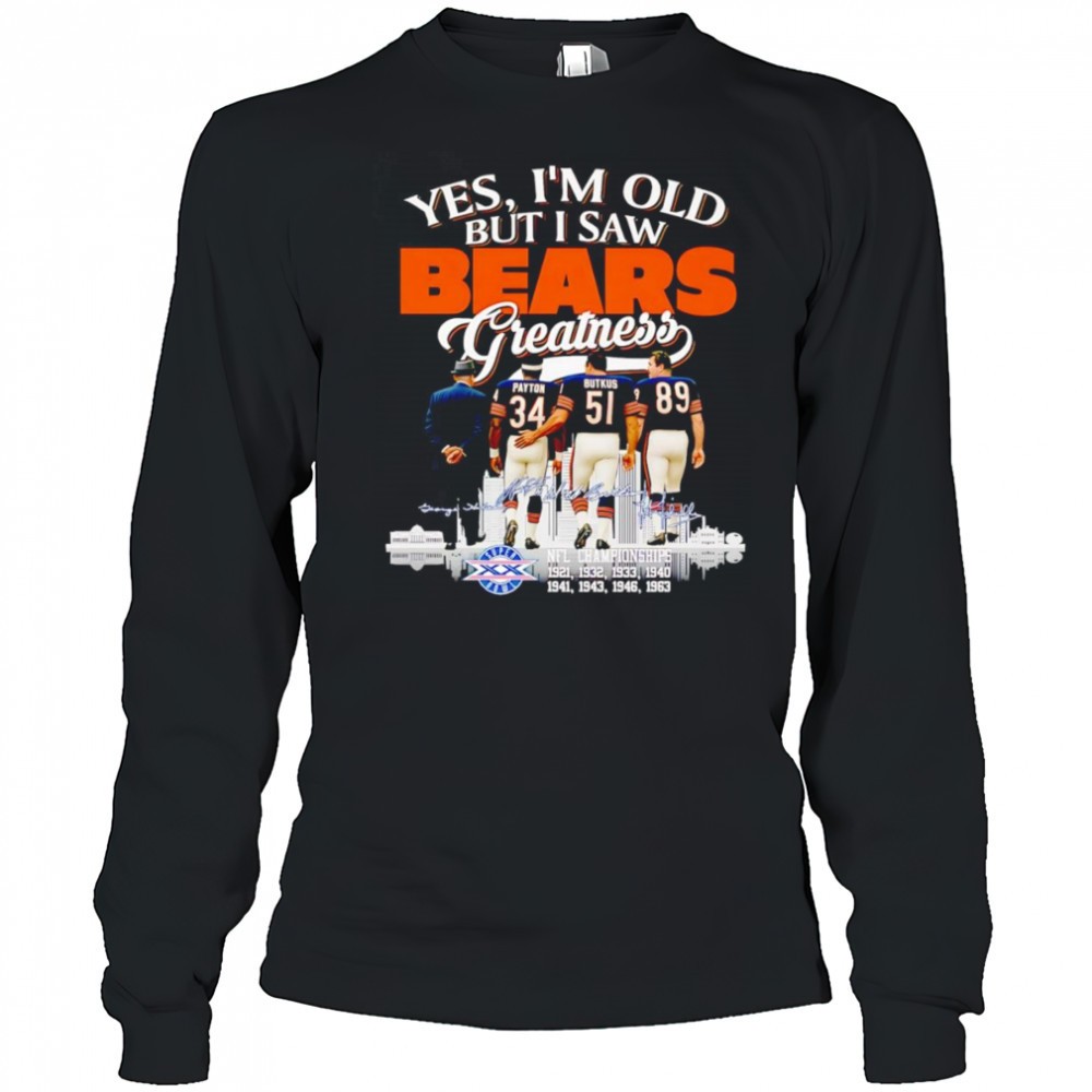yes-im-old-but-i-saw-bears-greatness-signature-shirt-somv1xsz Yes Im old but I saw Bears greatness signature shirt