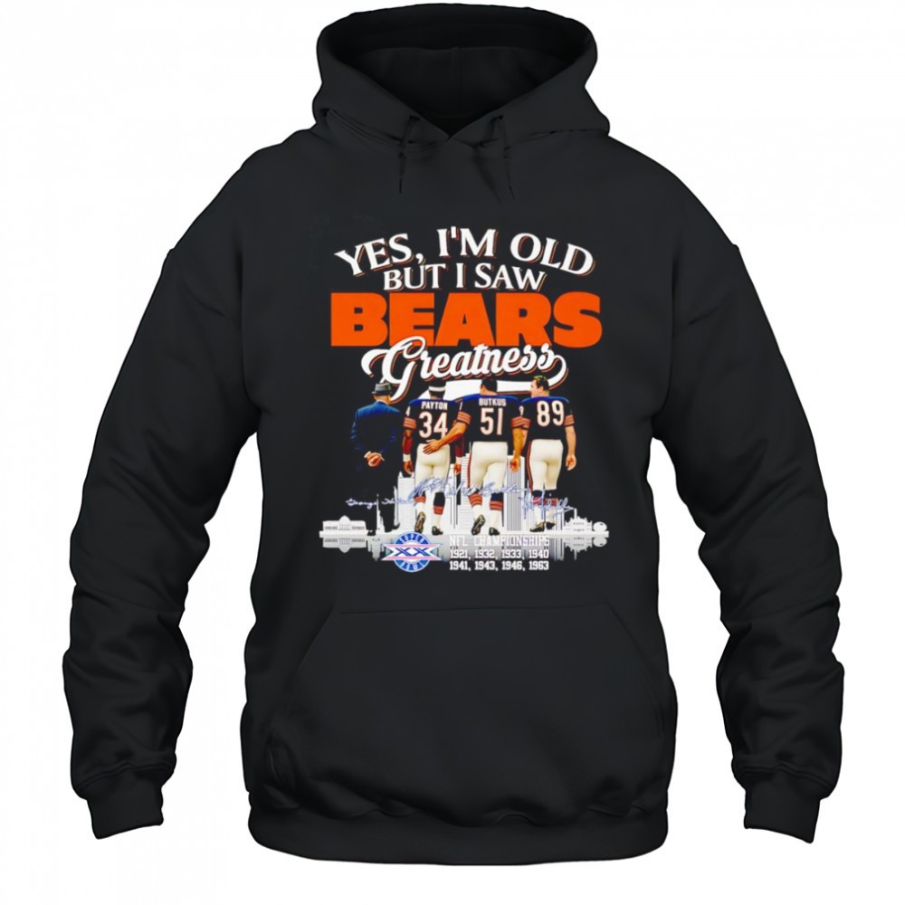 Yes Im old but I saw Bears greatness signature shirt