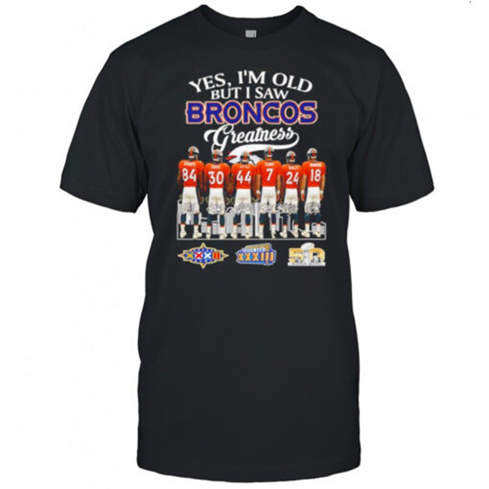 yes-im-old-but-i-saw-broncos-greatness-signature-shirt-rzauy0n0 Yes Im old but I saw Broncos greatness signature shirt