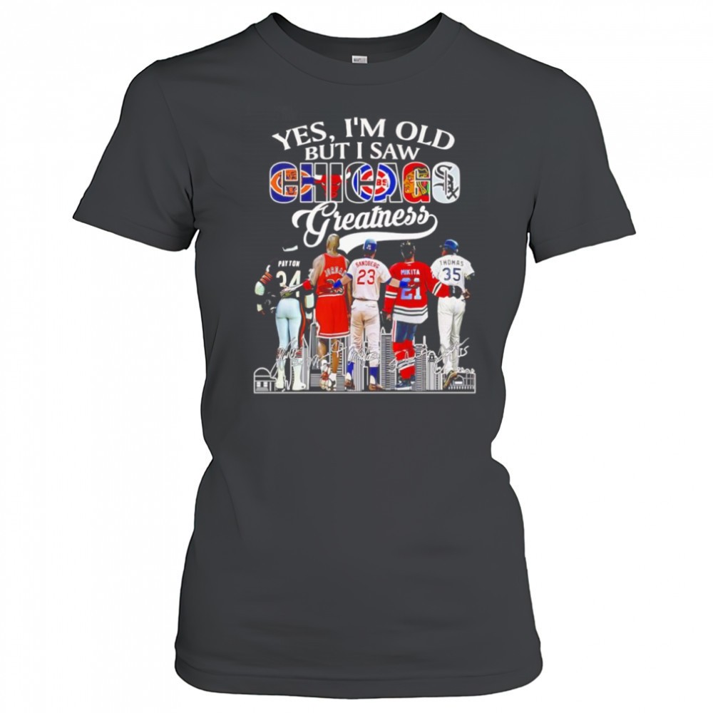yes-im-old-but-i-saw-chicago-greatness-signature-shirt-x3pwfwzn Yes Im old but I saw Chicago greatness signature shirt