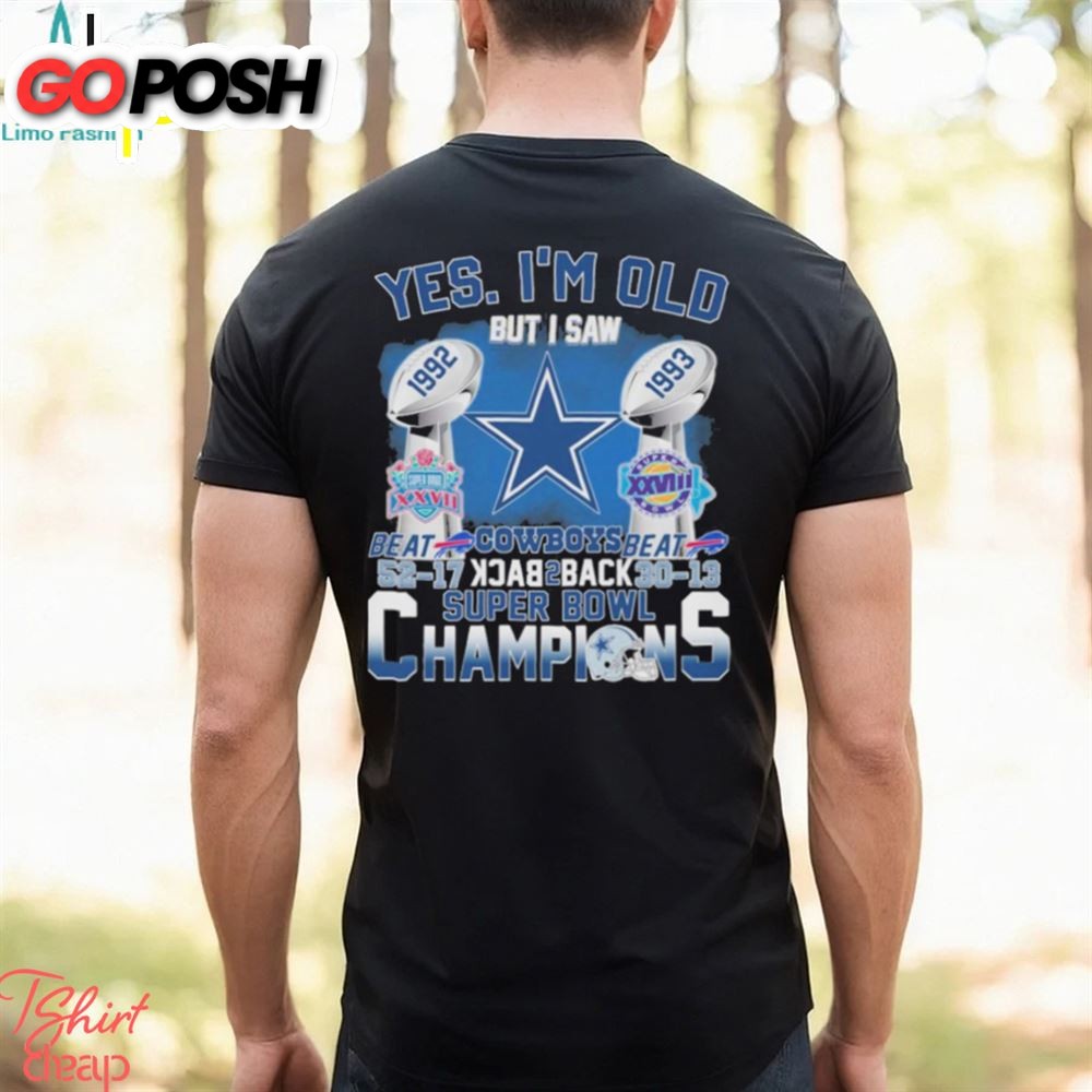 Yes Im Old But I Saw Dallas Cowboys Beat Back 2 Back Super Bowl Champions 2025 Shirt