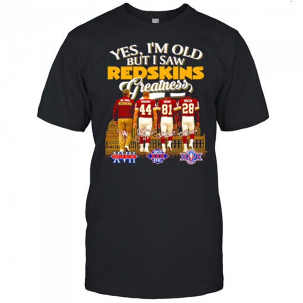 yes-im-old-but-i-saw-greatness-redskins-joe-gibbs-riggins-monk-and-green-shirt-pb65o7i6 Yes Im old but I saw greatness Redskins Joe Gibbs Riggins Monk and Green shirt