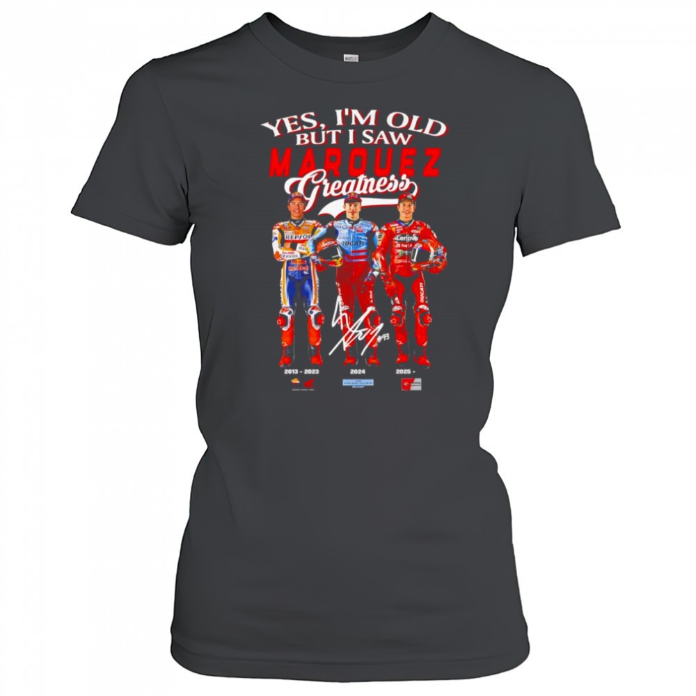 yes-im-old-but-i-saw-marquez-greatness-shirt-mhibcld4 Yes Im old but I saw Marquez greatness shirt