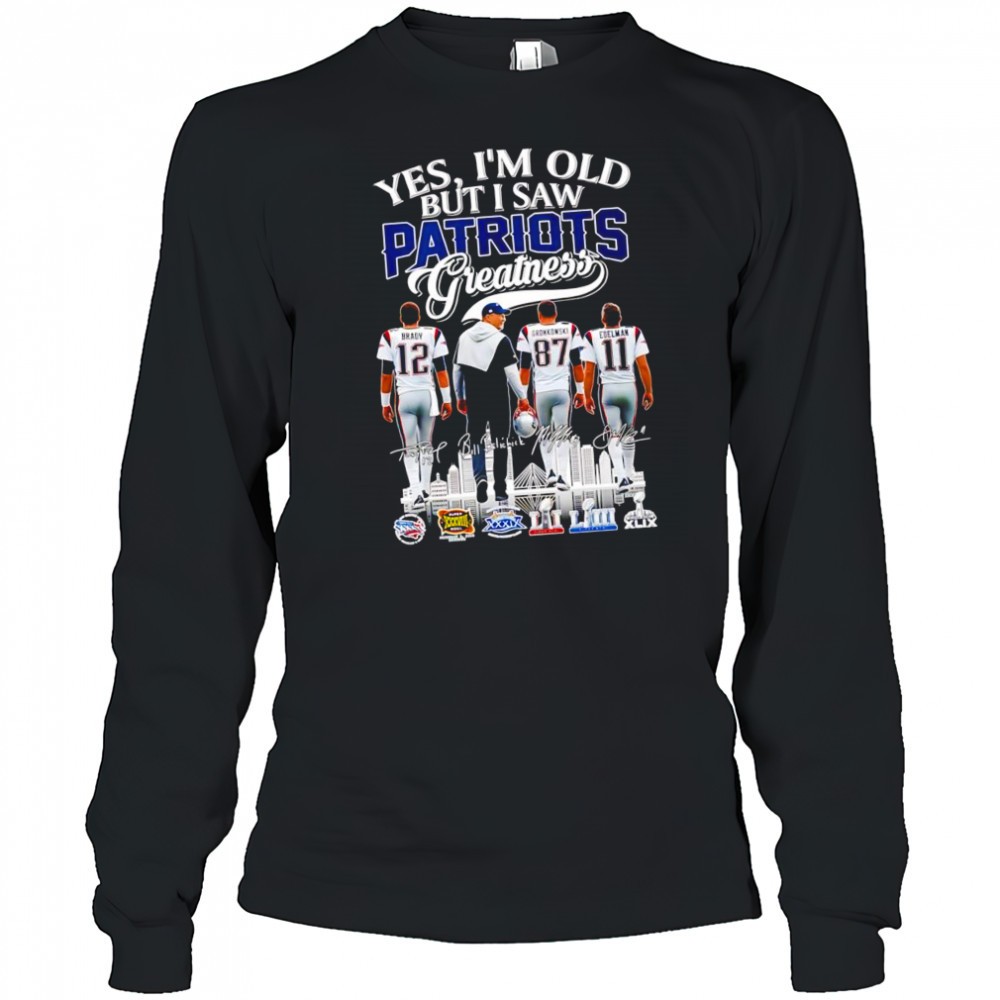 yes-im-old-but-i-saw-new-england-patriots-greatness-brady-gronkowski-edelman-coa-43bxvawa Yes im old but i saw New England Patriots greatness Brady Gronkowski Edelman coach Bill shirt