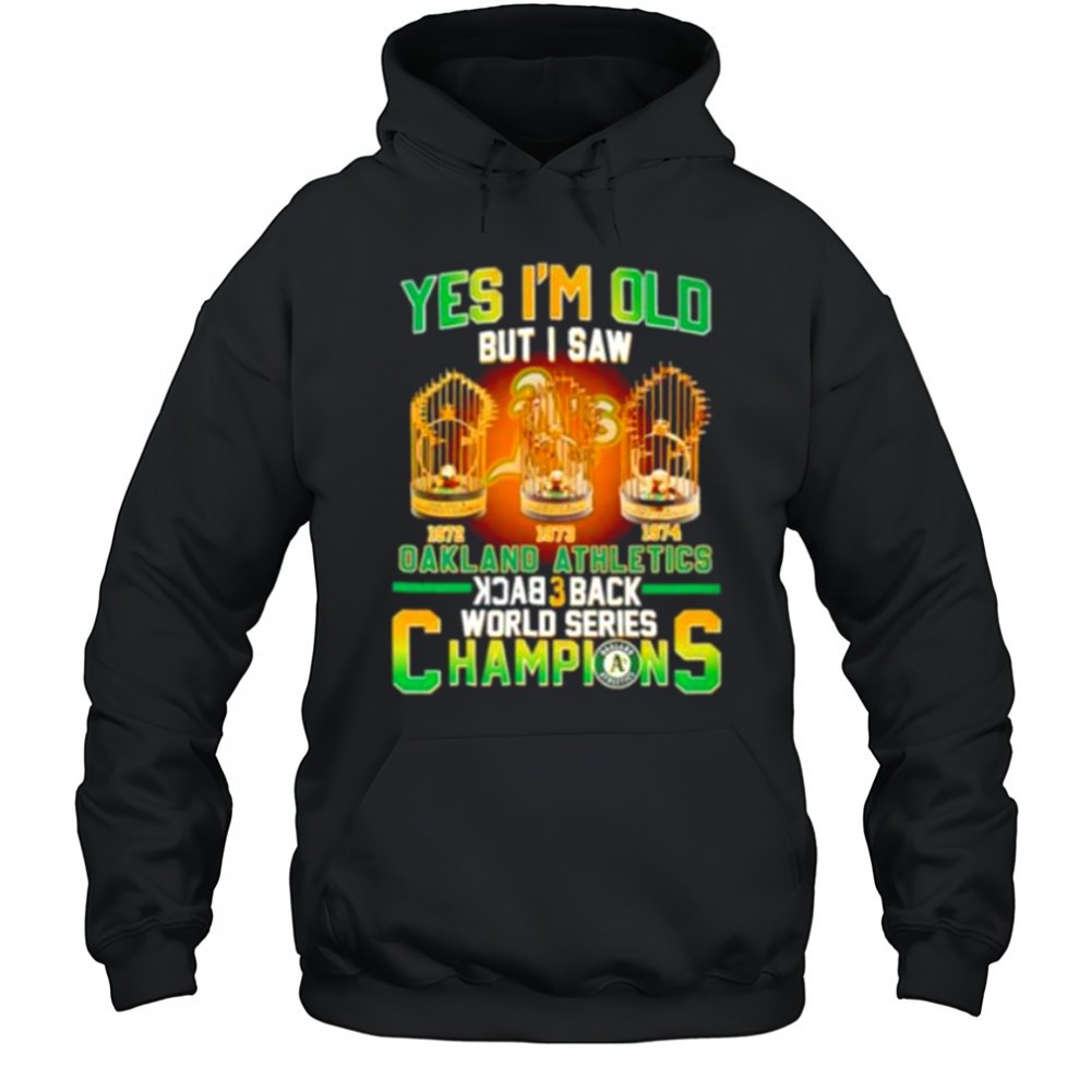 Yes Im Old But I Saw Oakland Athletics Back 3 Back Champions T shirt