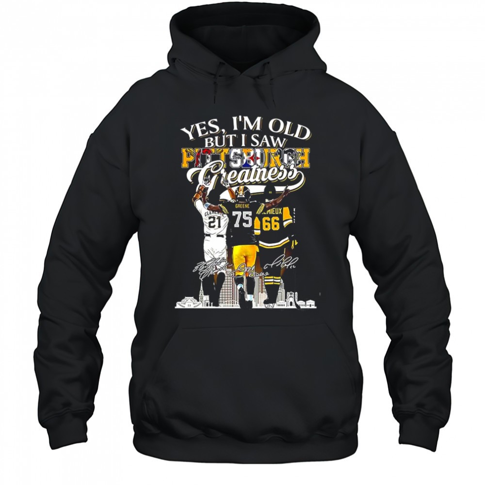 Yes Im old but I saw Pittsburgh Greatness Legends City Skiline signature shirt