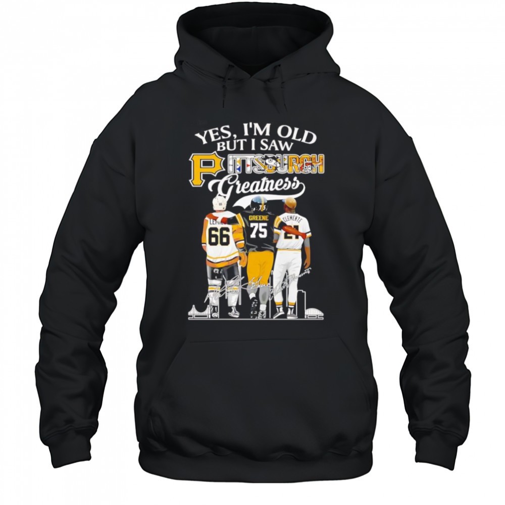 Yes Im old but I saw Pittsburgh greatness signature shirt
