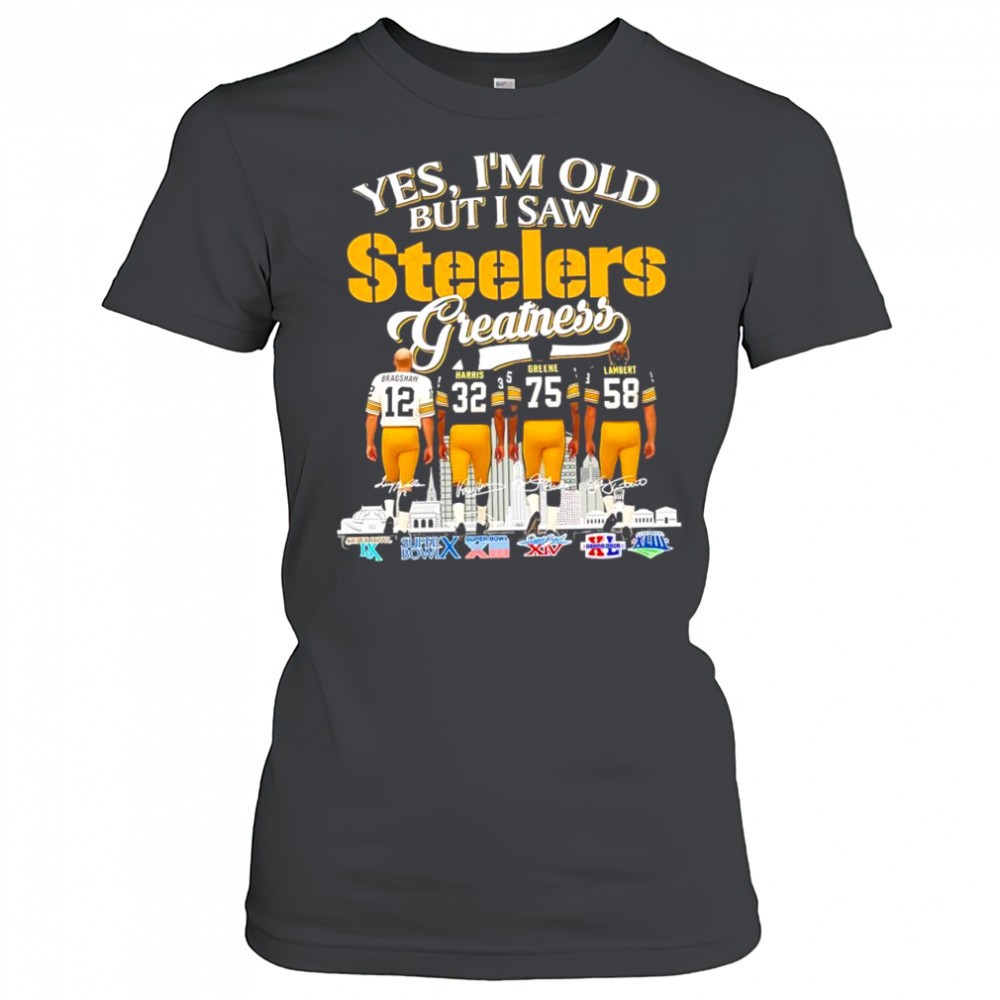 yes-im-old-but-i-saw-pittsburgh-steelers-legendary-players-signatures-super-bowl-i6tkoyih Yes im old but i saw Pittsburgh Steelers legendary players signatures Super Bowl logo shirt