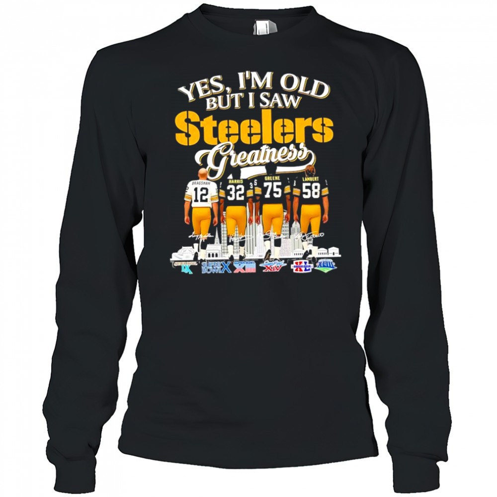 yes-im-old-but-i-saw-pittsburgh-steelers-legendary-players-signatures-super-bowl-i6tkoyih Yes im old but i saw Pittsburgh Steelers legendary players signatures Super Bowl logo shirt