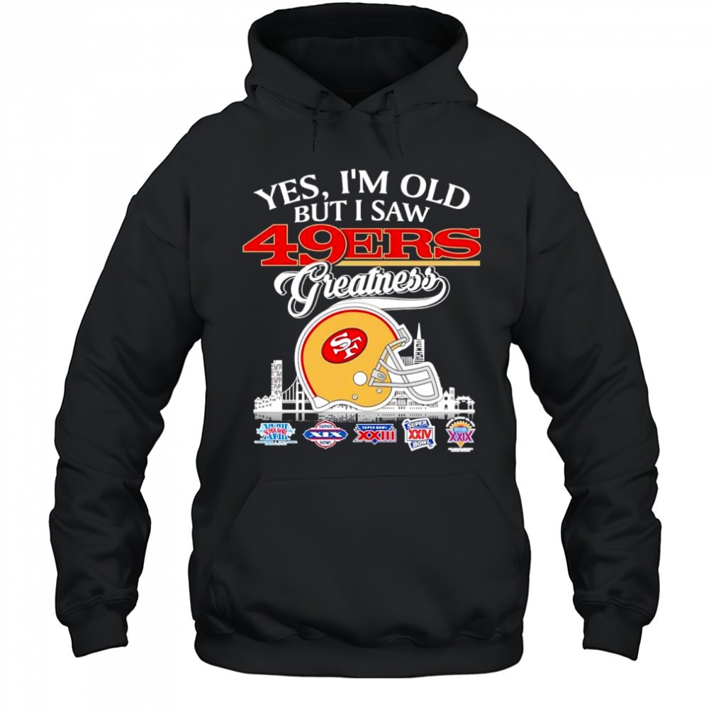 Yes im old but i saw San Francisco 49ers Greatness helmet Super Bowl logo shirt
