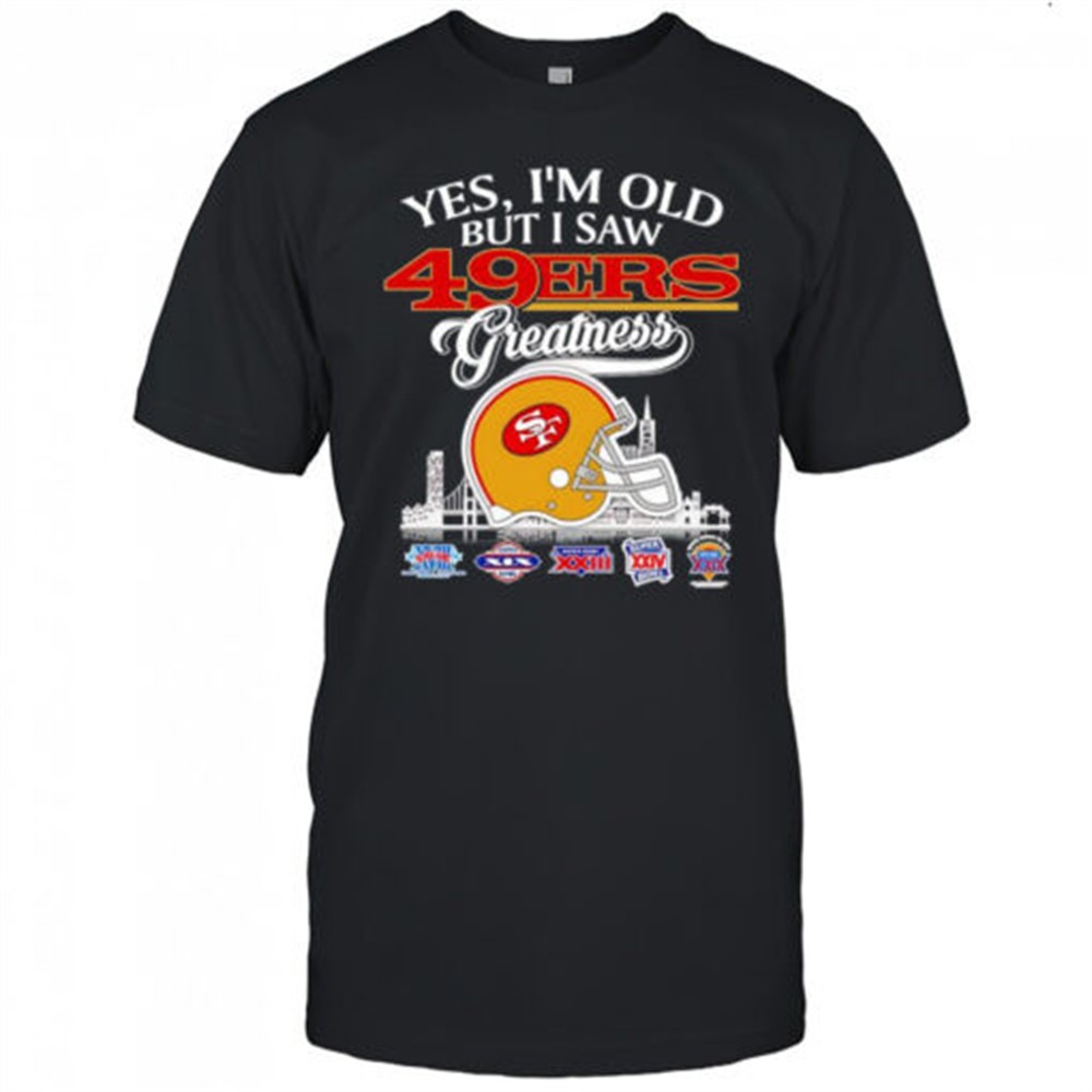 yes-im-old-but-i-saw-san-francisco-49ers-greatness-skyline-helmet-shirt-g6tl7i0j Yes Im old but I saw San Francisco 49ers greatness skyline helmet shirt
