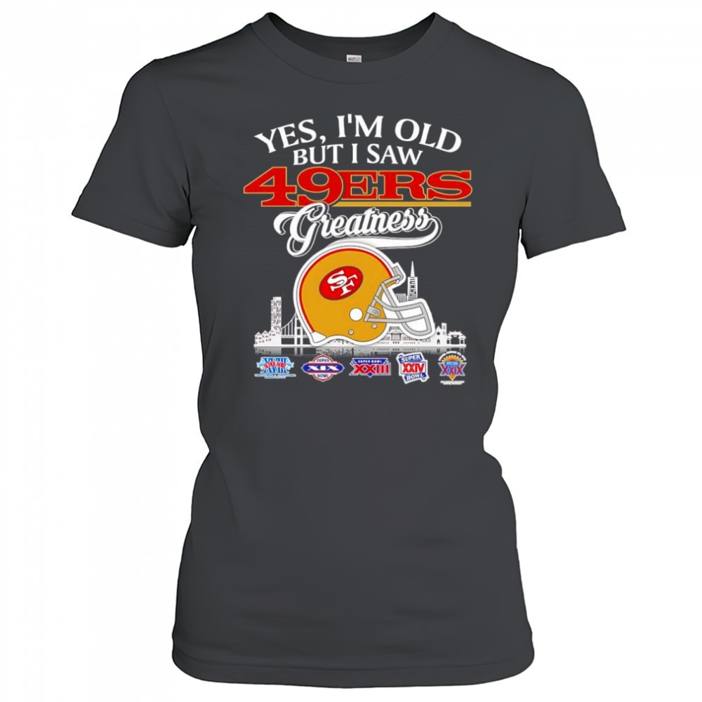 yes-im-old-but-i-saw-san-francisco-49ers-greatness-skyline-helmet-shirt-g6tl7i0j Yes Im old but I saw San Francisco 49ers greatness skyline helmet shirt