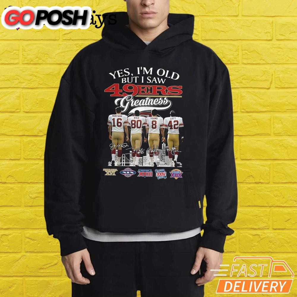 yes-im-old-but-i-saw-san-francisco-49ers-greatness-t-shirt-pm4xhsxr Yes I’m Old But I Saw San Francisco 49ers Greatness T-Shirt