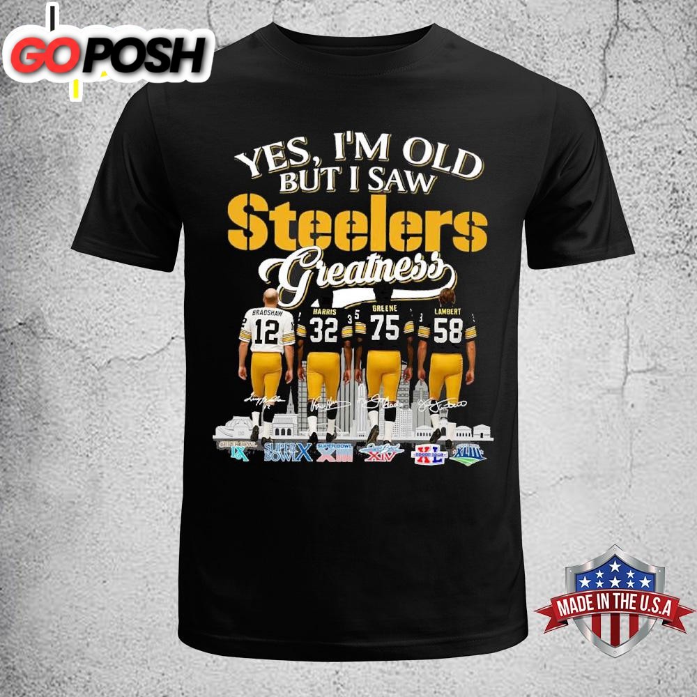 Yes I’m Old But I Saw Steelers Greatness Unisex T-Shirt
