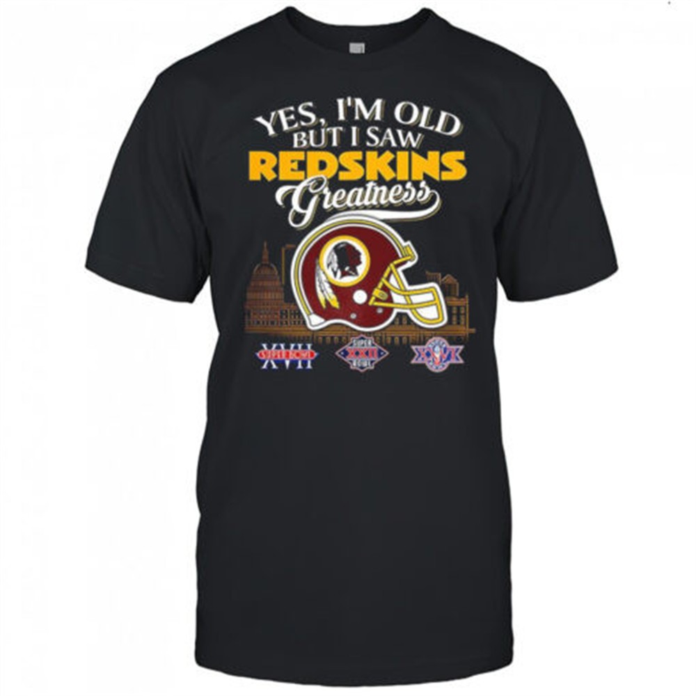 yes-im-old-but-i-washington-redskin-greatness-super-bowl-helmet-skyline-shirt-7xx9g8xc Yes Im old but I Washington Redskin greatness Super Bowl helmet skyline shirt