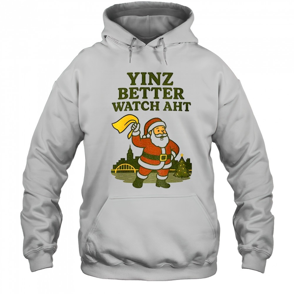 Yinz Better Watch Aht Christmas Pittsburgh shirt
