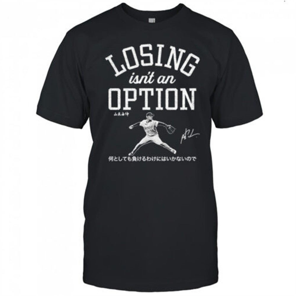 yoshinobu-yamamoto-losing-isnt-an-option-shirt-h2l6cgu2 Yoshinobu Yamamoto Losing Isnt An Option shirt