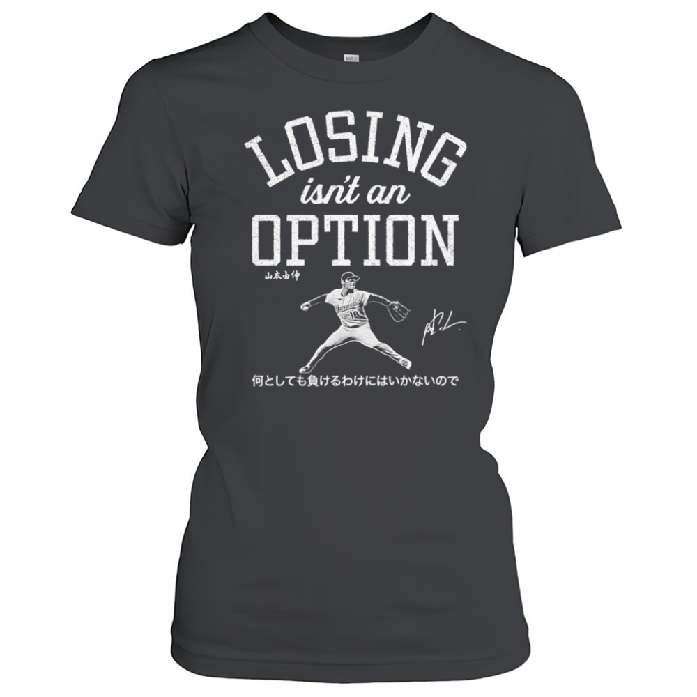 yoshinobu-yamamoto-losing-isnt-an-option-shirt-h2l6cgu2 Yoshinobu Yamamoto Losing Isnt An Option shirt