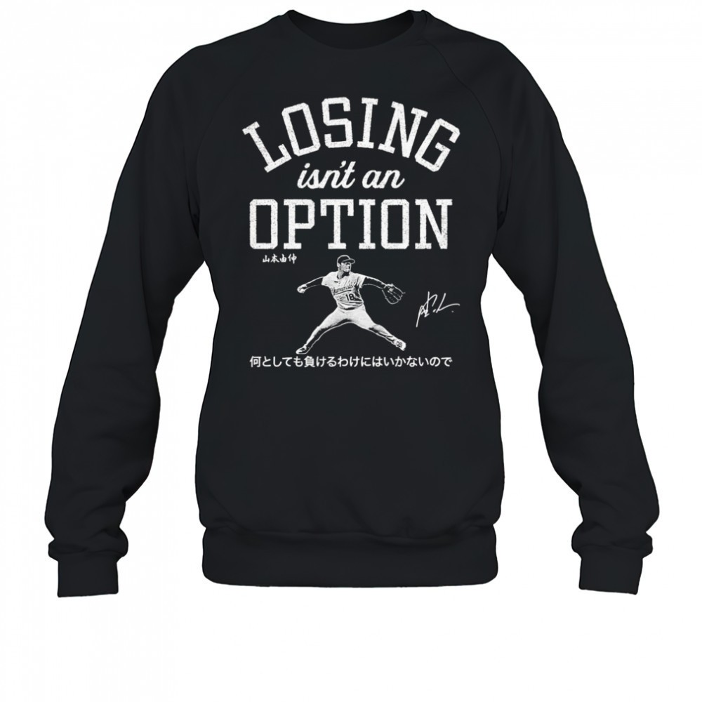 yoshinobu-yamamoto-losing-isnt-an-option-shirt-h2l6cgu2 Yoshinobu Yamamoto Losing Isnt An Option shirt
