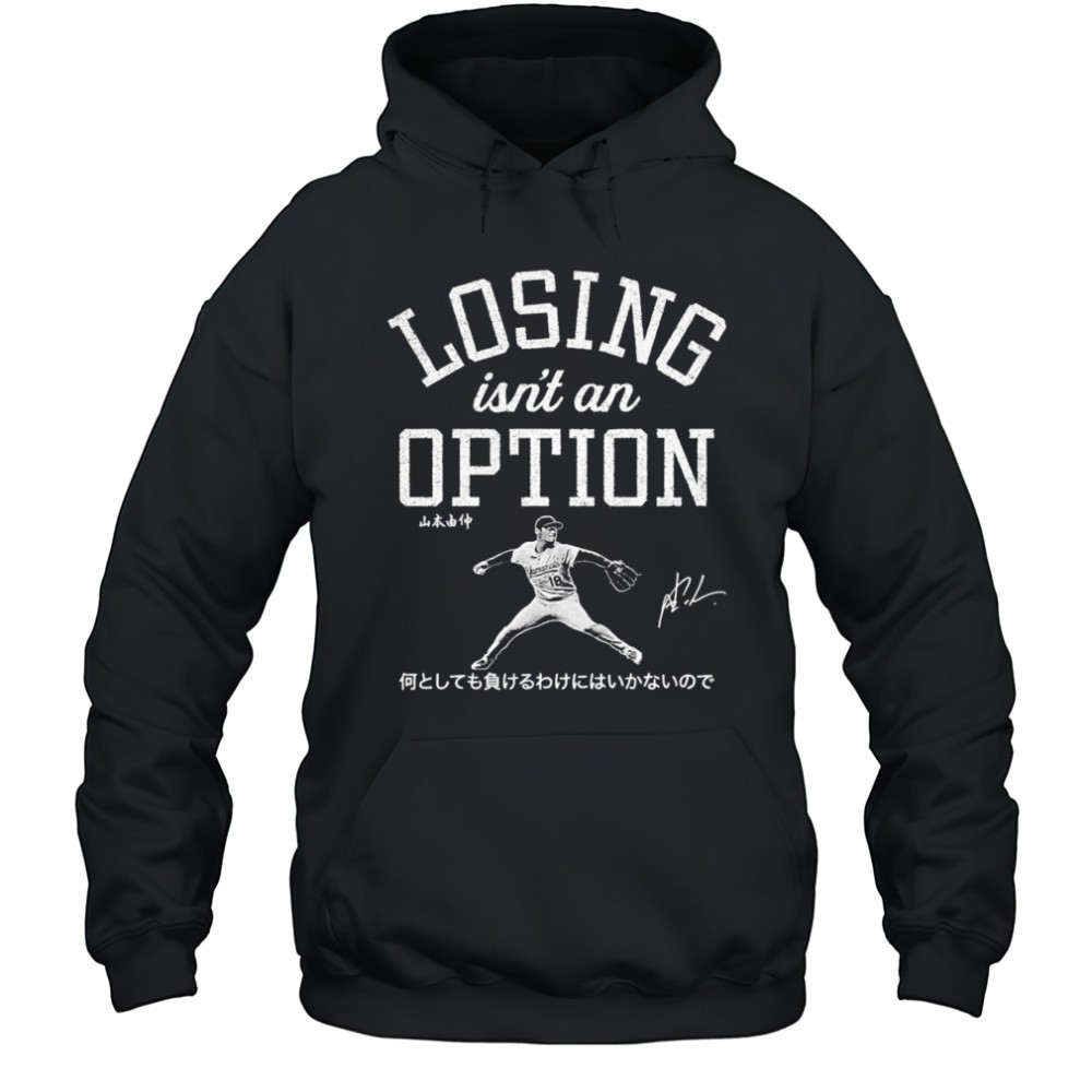 Yoshinobu Yamamoto Losing Isnt An Option shirt
